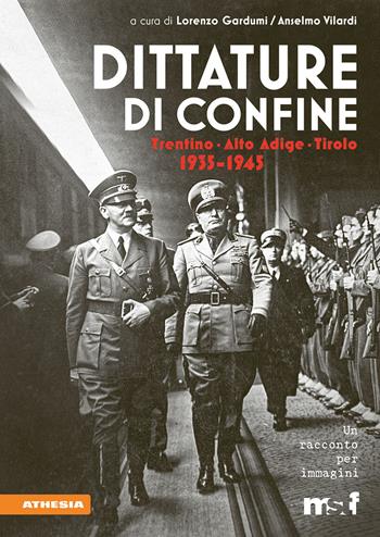 Dittature di confine. Trentino, Alto Adige, Tirolo. 1935-1945  - Libro Athesia 2023 | Libraccio.it