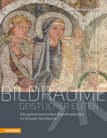 Bildräume geistlicher Eliten. Die spätromanischen Wandmalereien im Brixner Dombezirk. Ediz. illustrata - Leo Andergassen - Libro Athesia 2022, Veröffentlichungen des Südtiroler Kulturinstitutes | Libraccio.it