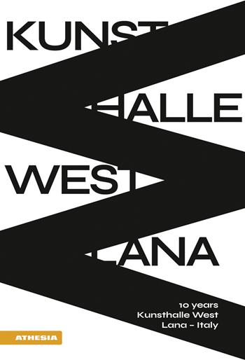 Kunsthalle West Lana. 10 years Kunsthalle West Lana-Italy  - Libro Athesia 2022 | Libraccio.it
