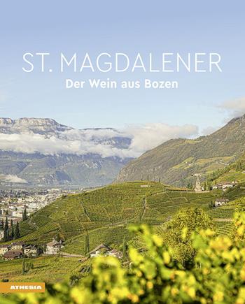 St. Magdalener. Der Wein aus Bozen - Wofgang Mayr, Helmuth Scartezzini, Helmut Stampfer - Libro Athesia 2023 | Libraccio.it