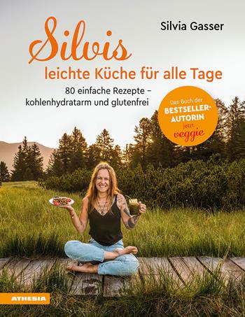 Silvis leichte Küche für alle Tage. 75 einfache Rezepte. Kohlenhydratarm und glutenfrei - Silvia Gasser - Libro Athesia 2022 | Libraccio.it