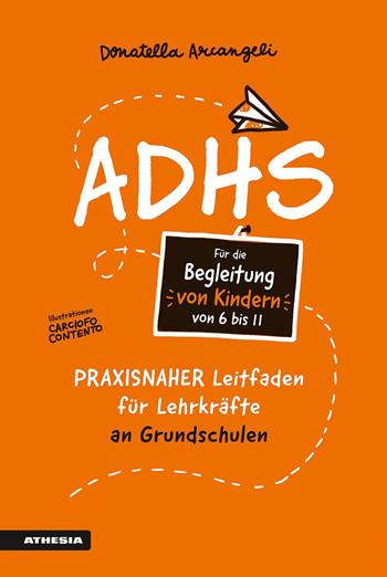 ADHS. Praxisnaher Leitfaden für Lehrkräfte an Grundschulen - Donatella Arcangeli - Libro Athesia 2023 | Libraccio.it