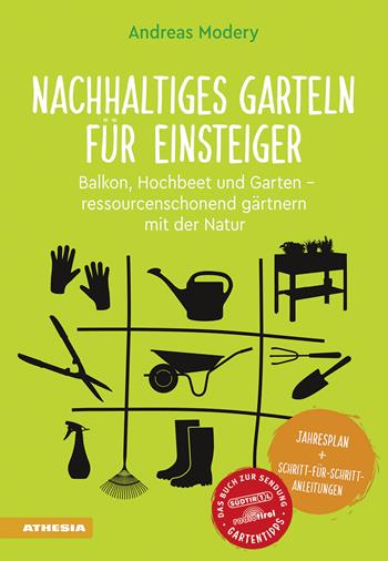 Nachhaltiges Garteln für Einsteiger. Balkon, Hochbeet und Garten. Ressourcenschonend gärtnern mit der Natur - Andreas Modery - Libro Athesia 2023 | Libraccio.it