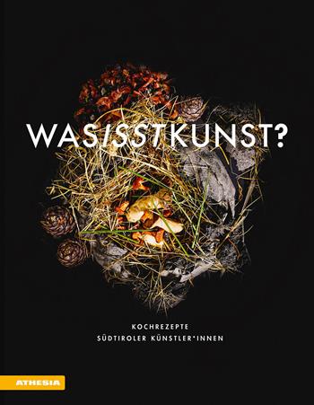 Was isst Kunst? Kochrezepte Südtiroler Künstler innen. Ediz. illustrata  - Libro Athesia 2022 | Libraccio.it