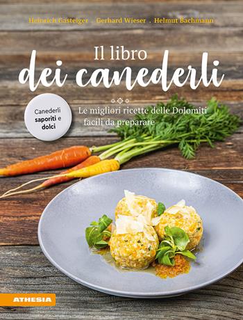 Il libro dei canederli. Le migliori ricette delle Dolomiti facili da preparare - Heinrich Gasteiger, Gerhard Wieser, Helmut Bachmann - Libro Athesia 2023 | Libraccio.it