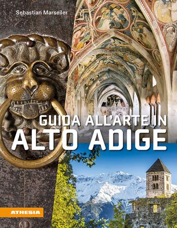 Guida all'arte in Alto Adige. Avventure artistiche in un crocevia di culture - Sebastian Marseiler - Libro Athesia 2024 | Libraccio.it