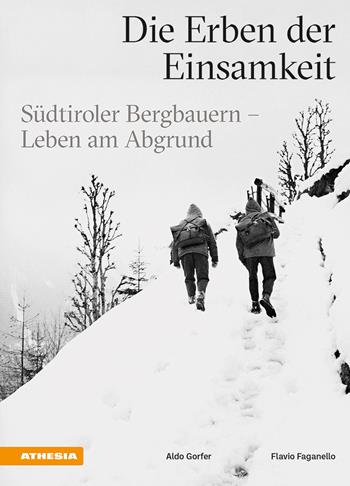 Die Erben der Einsamkeit. Südtiroler Bergbauern. Leben am Abgrund - Aldo Gorfer, Flavio Faganello - Libro Athesia 2023 | Libraccio.it