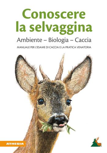 Conoscere la selvaggina. Ambiente, biologia, caccia. Manuale per l'esame di caccia e la pratica venatoria. Ediz. ampliata  - Libro Athesia 2023 | Libraccio.it