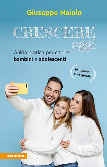 Crescere oggi. Guida pratica per capire bambini e adolescenti - Giuseppe Maiolo - Libro Athesia 2023 | Libraccio.it