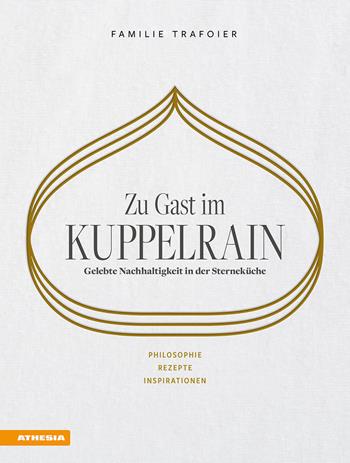 Zu Gast im Kuppelrain: Gelebte Nachhaltigkeit in der Sterneküche. Philosophie, Rezepte, Inspirationen - Sonya Egger-Trafoier, Giulya Trafoier, Jörg Trafoier - Libro Athesia 2024 | Libraccio.it