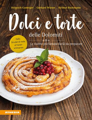 Dolci e torte delle Dolomiti. Le ricette più famose facili da preparare - Heinrich Gasteiger, Gerhard Wieser, Helmut Bachmann - Libro Athesia 2025 | Libraccio.it