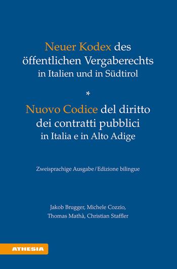 Neuer Kodex des öffentlichen Vergaberechts in Italien und in Südtirol-Nuovo Codice del diritto dei contratti pubblici in Italia e in Alto Adige. Ediz. bilingue - Jakob Brugger, Michele Cozzio, Thomas Mathà - Libro Athesia 2024 | Libraccio.it