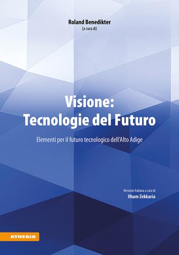 Visione: Tecnologie del Futuro. Elementi per il futuro tecnologico dell'Alto Adige  - Libro Athesia 2025 | Libraccio.it