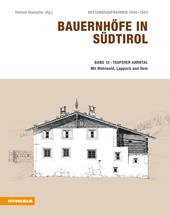 Bauernhöfe in Südtirol. Bestandsaufnahmen 1940-1943. Vol. 12: Tauferer Ahrntal. Mühlwald, Lappach und Rein