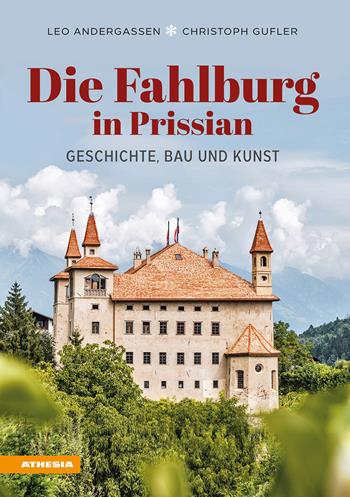 Die Fahlburg in Prissian. Geschichte, Bau und Kunst - Leo Andergassen, Christoph Gufler - Libro Athesia 2025 | Libraccio.it