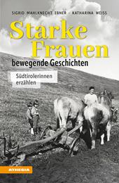 Starke Frauen. Bewegende Geschichten. Südtirolerinnen erzählen