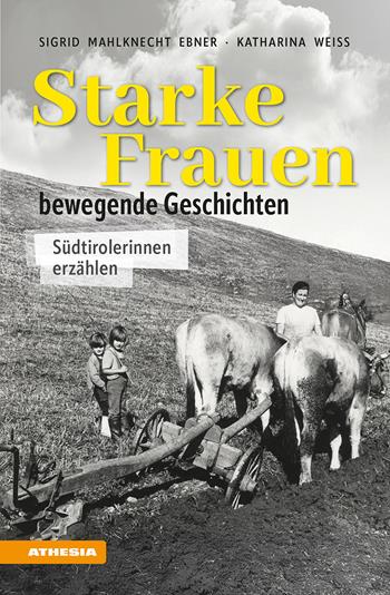 Starke Frauen. Bewegende Geschichten. Südtirolerinnen erzählen - Sigrid Mahlknecht Ebner, Katharina Weiss - Libro Athesia 2025 | Libraccio.it