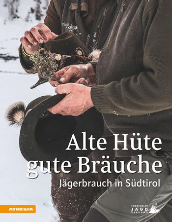 Alte Hüte, gute Bräuche. Jägerbrauch in Südtirol - Heinrich Aukenthaler, Ulrike Raffl - Libro Athesia 2025 | Libraccio.it