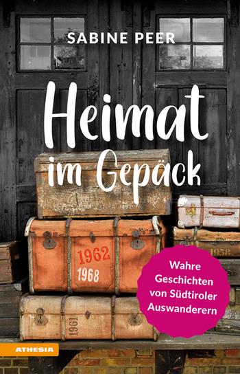 Heimat im Gepäck. Wahre Geschichten von Südtiroler Auswanderern - Sabine Peer - Libro Athesia 2025 | Libraccio.it