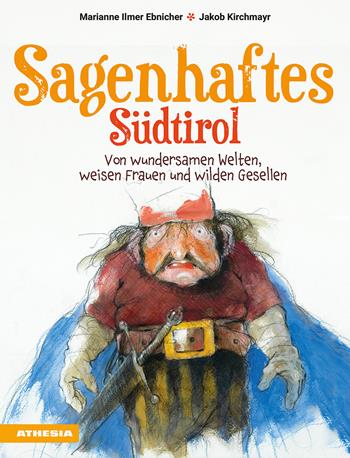 Sagenhaftes Südtirol. Von wundersamen Welten, weisen Frauen und wilden Gesellen - Marianne Ilmer Ebnicher - Libro Athesia 2025 | Libraccio.it