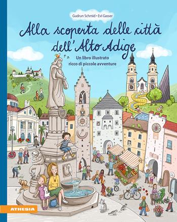 Alla scoperta delle città dell'Alto Adige. Un libro illustrato ricco di piccole avventure. Ediz. a colori - Gudrun Schmid - Libro Athesia 2025 | Libraccio.it