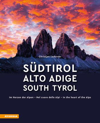 Südtirol. Im Herzen der Alpen-Alto Adige. Nel cuore delle alpi-South Tyrol. In the heart of the Alps. Ediz. multilingue - Christjan Ladurner - Libro Athesia 2025 | Libraccio.it