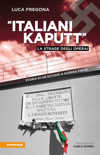 «Italiani kaputt». La strage degli operai. Storia di un eccidio a guerra finita - Luca Fregona - Libro Athesia 2025 | Libraccio.it