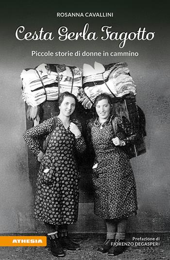 Cesta gerla fagotto. Piccole storie di donne in cammino - Rosanna Cavallini - Libro Athesia 2025 | Libraccio.it