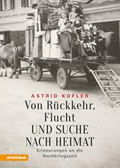 Von Rückkehr, Flucht und Suche nach Heimat. Erinnerungen an die Nachkriegszeit