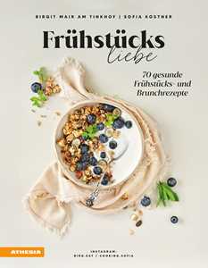 Frühstücksliebe. 70 gesunde Frühstücks und Brunchrezepte. Ediz. i...