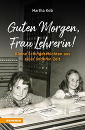 Guten Morgen, Frau Lehrerin. Kleine Schulgeschichten aus einer anderen Zeit