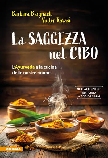 La saggezza nel cibo. L'Ayurveda e la cucina delle nostre nonne. Ediz. ampliata - Barbara Bergnach, Valter Ravasi - Libro Athesia 2026 | Libraccio.it