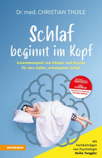 Schlaf beginnt im Kopf. Zusammenspiel von Körper und Psyche für den tiefen, erholsamen Schlaf - Christian Thuile, Heike Torggler - Libro Athesia 2026 | Libraccio.it