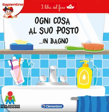 Ogni cosa al suo posto... in bagno. I libri del fare  - Libro Clementoni 2017 | Libraccio.it