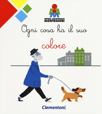 Ogni cosa ha il suo colore. Montessori. Ediz. a colori  - Libro Clementoni 2018 | Libraccio.it