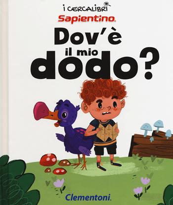 Dov'è il mio dodo? Ediz. a colori  - Libro Clementoni 2018, I cercalibri | Libraccio.it
