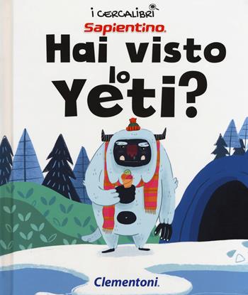 Hai visto lo yeti? Ediz. a colori  - Libro Clementoni 2018, I cercalibri | Libraccio.it