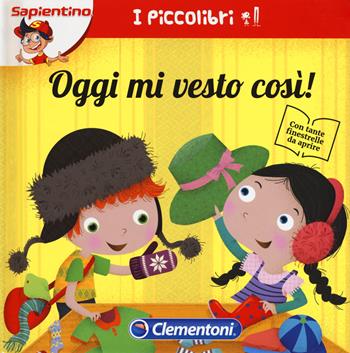Oggi mi vesto così! Ediz. a colori  - Libro Clementoni 2018 | Libraccio.it