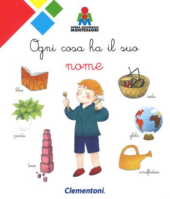 Ogni cosa ha il suo nome. Montessori. Ediz. a colori  - Libro Clementoni 2018 | Libraccio.it