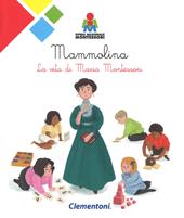 Mammolina. La vita di Maria Montessori