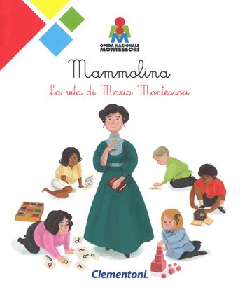 Mammolina. La vita di Maria Montessori - Irene Merlini - Libro Clementoni 2018 | Libraccio.it