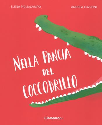 Nella pancia del coccodrillo. Ediz. illustrata - Elena Pigliacampo - Libro Clementoni 2019, Aiutami a capirmi | Libraccio.it