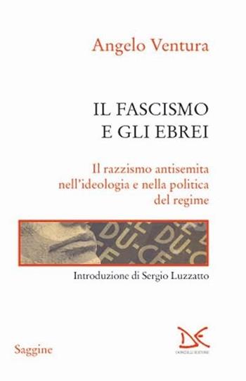 Il fascismo e gli ebrei. Il razzismo antisemita nell'ideologia e nella politica del regime - Angelo Ventura - Libro Donzelli 2013, Saggine | Libraccio.it