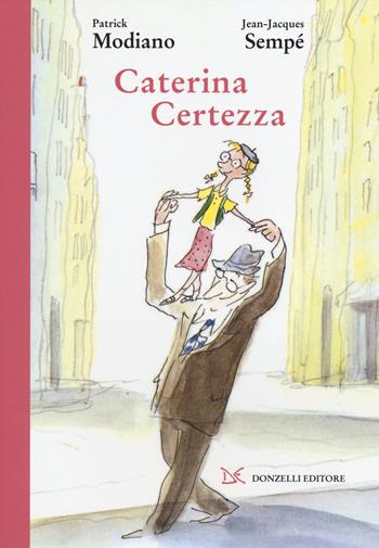 Caterina Certezza - Patrick Modiano, Jean-Jacques Sempé - Libro Donzelli 2014 | Libraccio.it