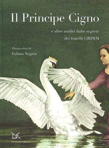 Il principe cigno e altre undici fiabe segrete. Ediz. illustrata - Jacob Grimm, Wilhelm Grimm - Libro Donzelli 2014, Fiabe e storie (album) | Libraccio.it