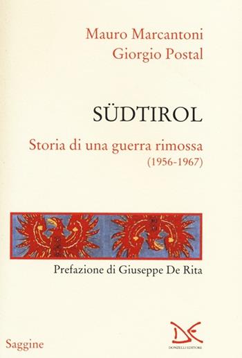 Südtirol. Storia di una guerra rimossa (1956-1967) - Mauro Marcantoni, Giorgio Postal - Libro Donzelli 2014, Saggine | Libraccio.it