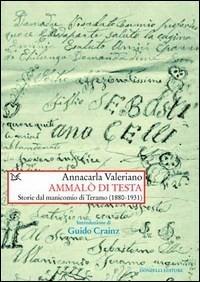 Ammalò di testa. Storie del manicomio di Teramo (1880-1931) - Annacarla Valeriano - Libro Donzelli 2014, Saggi. Storia e scienze sociali | Libraccio.it