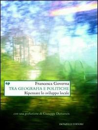 Tra geografia e politiche - Francesca Governa - Libro Donzelli 2014, Saggi. Natura e artefatto | Libraccio.it