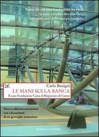 Le mani sulla banca. Il caso Fondazione Cassa di Risparmio di Cuneo - Carlo Benigni - Libro Donzelli 2013, Saggi. Storia e scienze sociali | Libraccio.it