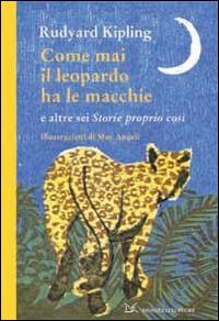 Come mai il leopardo ha le macchie e altre sei «Storie proprio così» - Rudyard Kipling - Libro Donzelli 2014, Fiabe e storie | Libraccio.it